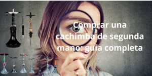 ⭐ Comprar una cachimba de segunda mano: guía completa para una compra segura y eficiente
