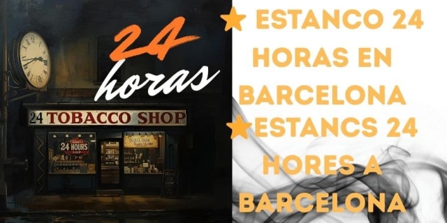 ⭐Estancos 24 horas en Barcelona: dónde comprar tabaco cerca de mi