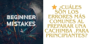 ⭐ ¿Cuáles son los errores más comunes al preparar una cachimba para principiantes?