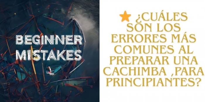 ⭐ ¿Cuáles son los errores más comunes al preparar una cachimba para principiantes?