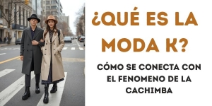 ⭐¿Qué es la moda K-coreana? ,cómo se conecta con el fenomeno de la cachimba.