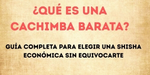 ⭐ ¿Qué es una cachimba barata? Guía completa para elegir una shisha económica sin equivocarte