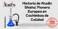 Historia de Aladin Shisha: Pionera Europea en Cachimbas de Calidad